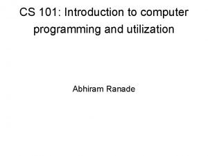 CS 101 Introduction to computer programming and utilization