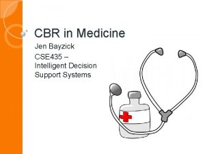 CBR in Medicine Jen Bayzick CSE 435 Intelligent