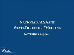 NATIONALCASAAND STATE DIRECTORS MEETING NOVEMBER 14 2016 WELCOME