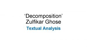 Decomposition Zulfikar Ghose Textual Analysis Decomposition by Zulfikar