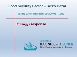 Food Security Sector Coxs Bazar Tuesday 21 st