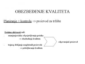 OBEZBEENJE KVALITETA Planiranje kontrola proizvod za trite Dodatne