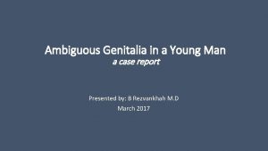 Ambiguous Genitalia in a Young Man a case