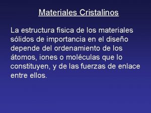 Materiales Cristalinos La estructura fsica de los materiales
