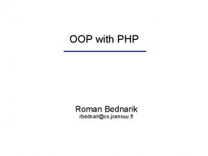OOP with PHP Roman Bednarik rbednarics joensuu fi