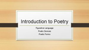 Introduction to Poetry Figurative Language Poetic Devices Poetic