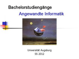 Bachelorstudiengnge Angewandte Informatik Universitt Augsburg SS 2012 Bachelor
