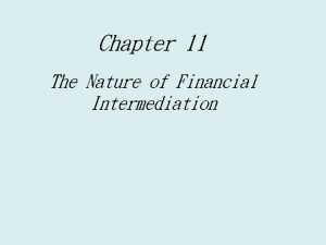 Chapter 11 The Nature of Financial Intermediation Economics