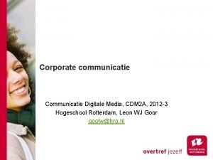 Corporate communicatie Communicatie Digitale Media CDM 2 A