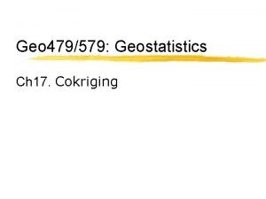 Geo 479579 Geostatistics Ch 17 Cokriging Introduction Data