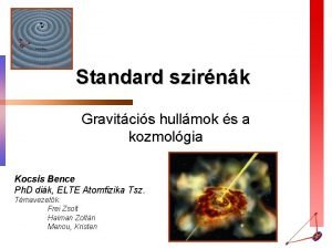 Standard szirnk Gravitcis hullmok s a kozmolgia Kocsis