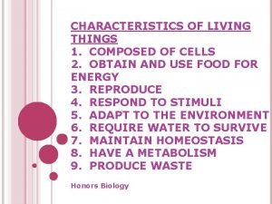 CHARACTERISTICS OF LIVING THINGS 1 COMPOSED OF CELLS