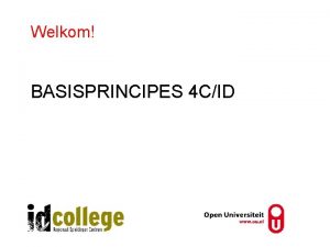 Welkom BASISPRINCIPES 4 CID Het 4 CID model