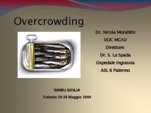 Overcrowding Dr Nicola Morabito UOC MCAU Direttore Dr