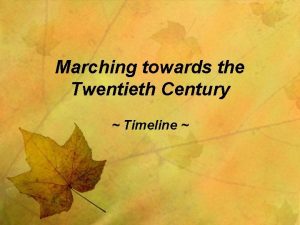 Marching towards the Twentieth Century Timeline 1867 Confederation