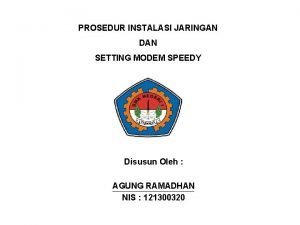 PROSEDUR INSTALASI JARINGAN DAN SETTING MODEM SPEEDY Disusun