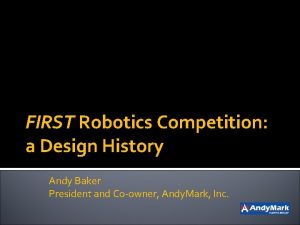 FIRST Robotics Competition a Design History Andy Baker