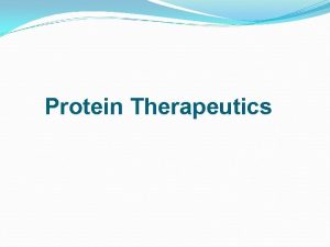 Protein Therapeutics Protein Therapeutics Prior to recombinant DNA