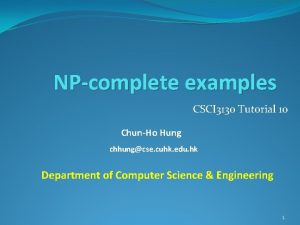 NPcomplete examples CSCI 3130 Tutorial 10 ChunHo Hung