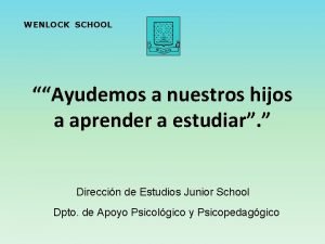 WENLOCK SCHOOL Ayudemos a nuestros hijos a aprender