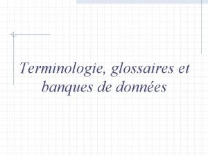 Terminologie glossaires et banques de donnes Questce que