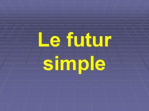 Terminaisons du futur Terminaisons du futur