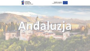 Andaluzja Andaluzja w kilku zdaniach Andaluzja to najwikszy