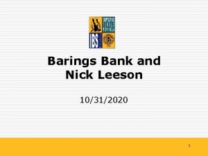 Barings Bank and Nick Leeson 10312020 1 Barings