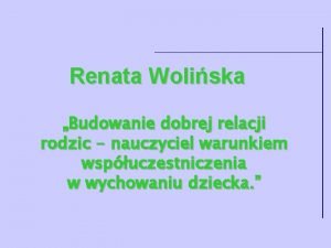 Renata Woliska Budowanie dobrej relacji rodzic nauczyciel warunkiem