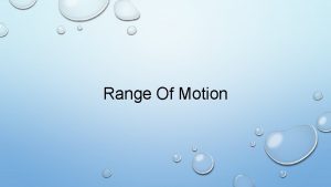 Range Of Motion Range Of Motion What is Range Of Motion Range Of Motion What is