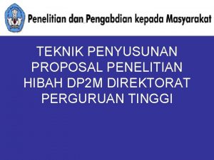 TEKNIK PENYUSUNAN PROPOSAL PENELITIAN HIBAH DP 2 M