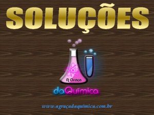 www agraadaqumica com br SOLUO UMA MISTURA HOMOGNEA