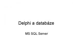 Delphi a databze MS SQL Server Delphi Vvojov