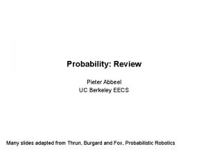 Probability Review Pieter Abbeel UC Berkeley EECS Many