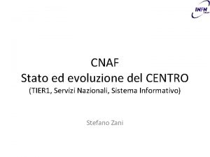 CNAF Stato ed evoluzione del CENTRO TIER 1