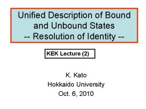 Unified Description of Bound and Unbound States Resolution