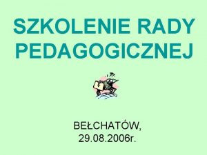 SZKOLENIE RADY PEDAGOGICZNEJ BECHATW 29 08 2006 r