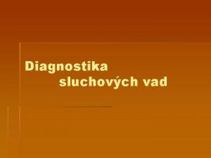 Diagnostika sluchovch vad Klasifikace sluchovch vad opakovn a