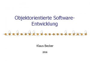 Objektorientierte Software Entwicklung Klaus Becker 2016 2 SoftwareEntwicklung