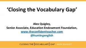 Closing the Vocabulary Gap Alex Quigley Senior Associate