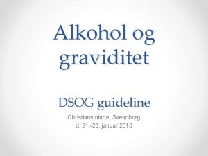 Alkohol og graviditet DSOG guideline Christiansminde Svendborg d