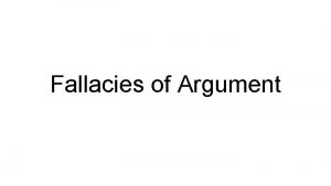 Fallacies of Argument What is a fallacy An