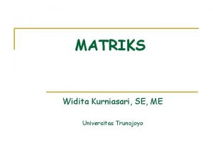 MATRIKS Widita Kurniasari SE ME Universitas Trunojoyo Pengertian