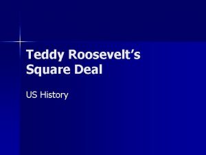 Teddy Roosevelts Square Deal US History Roosevelts Rise