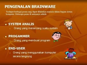 PENGENALAN BRAINWARE Terdapat berbagai peran yang dapat dilakukan