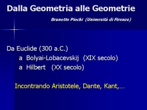 Dalla Geometria alle Geometrie Brunetto Piochi Universit di