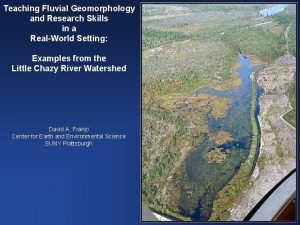 Teaching Fluvial Geomorphology and Research Skills in a