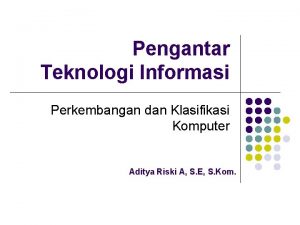 Pengantar Teknologi Informasi Perkembangan dan Klasifikasi Komputer Aditya