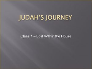 JUDAHS JOURNEY Class 1 Lost Within the House