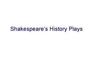 Shakespeares History Plays Shakespeares Histories 1 Why did